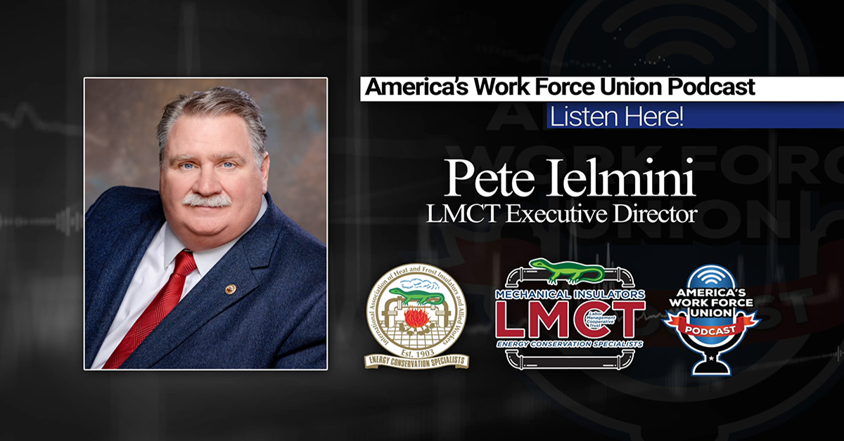 Mechanical Insulators LMCT Executive Director Pete Ielmini Appeared on America's Work Force Union Podcast